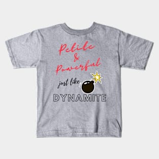 Petite and powerful; just like dynamite Kids T-Shirt